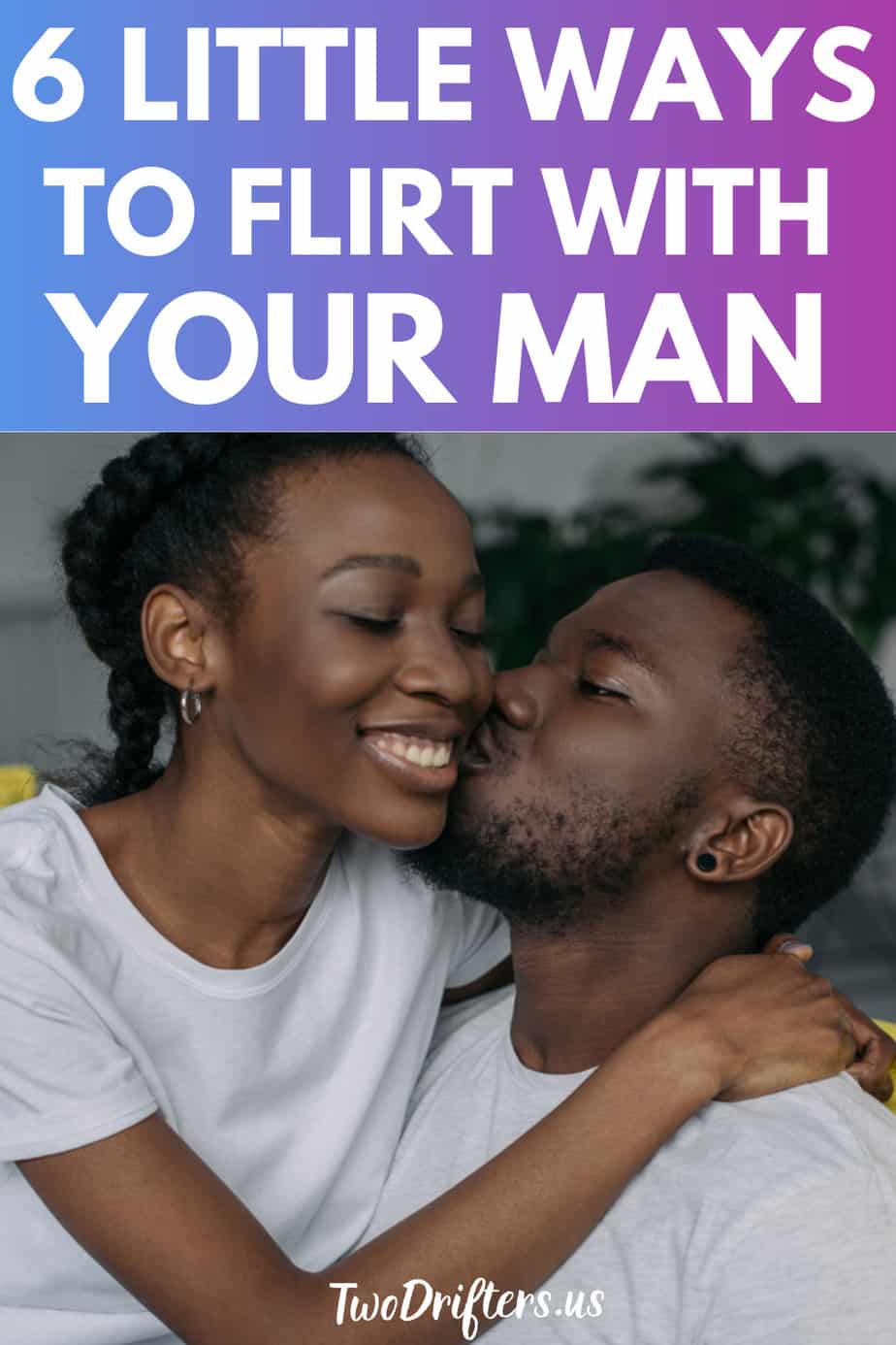 Pinterest social share image that says "6 Little Ways to Flirt With Your Man."