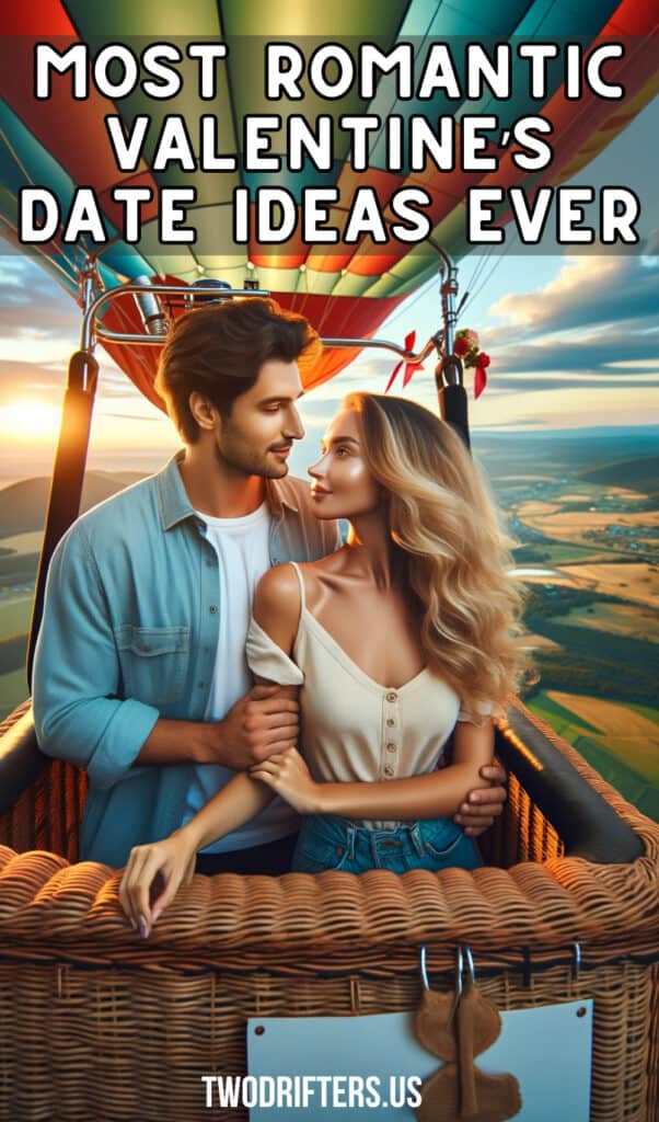 A couple shares an intimate moment in a hot air balloon at sunset, as seen in 'Most Romantic Valentine’s Date Ideas Ever' on TwoDrifters.us, symbolizing adventure and romance high above the landscape